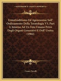 Abbildung von: Ermafroditismo Ed Agenosoma; Sull' Ordinamento Della Teratologia V3, Part 2; Intorno Ad Un Feto Umano Privo Degli Organi Generativi E Dell' Uretra (1902) - Kessinger Publishing