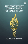 Cover: The Progressive Democracy Of James M. Cox - Double 9 Books