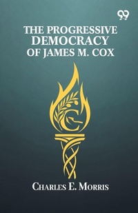 Enlarge image Cover: The Progressive Democracy Of James M. Cox - Double 9 Books
