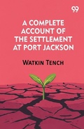 Cover: A Complete Account Of The Settlement At Port Jackson - Double 9 Books