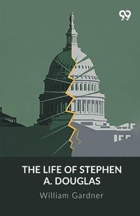 Enlarge image Cover: The Life Of Stephen A. Douglas - Double 9 Books
