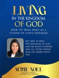 Cover: Living In The Kingdom: How to walk daily as a citizen of God's Kingdom - MarieNoelMinistriesPress