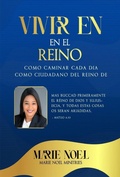 Cover: Viviendo En El Reino: C&oacute;mo caminar cada d&iacute;a como ciudadano del Reino de Dios (Spanish Edition) - MarieNoelMinistriesPress