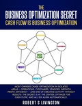 Cover: The Business Optimization Secret (BusinessWiser Cash Flow Mastery Series, #1) - C-Suite2Go LLC