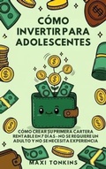 Cover: C&oacute;mo Invertir Para Adolescentes: C&oacute;mo Crear Su Primera Cartera Rentable en 7 D&iacute;as - Authors Crib
