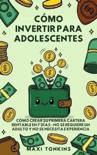 Enlarge image Cover: Cómo Invertir Para Adolescentes: Cómo Crear Su Primera Cartera Rentable en 7 Días - Authors Crib