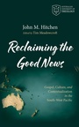 Cover: Reclaiming the Good News - Wipf and Stock Publishers