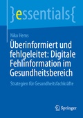 Cover: &Uuml;berinformiert und fehlgeleitet: Digitale Fehlinformation im Gesundheitsbereich - Springer