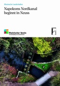 Cover: Napoleons Nordkanal beginnt in Neuss - Rheinischer Verein f&uuml;r Denkmalpflege und Landschaftsschutz