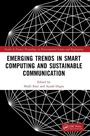 Cover: Emerging Trends in Smart Computing and Sustainable Communication - CRC Press