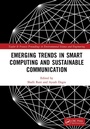 Cover: Emerging Trends in Smart Computing and Sustainable Communication - CRC Press