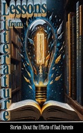Cover: Lessons in Literature - Short Stories About the Effects of Bad Parents - Lessons in Literature