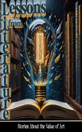 Cover: Lessons in Literature - Short Stories About the Value of Art - Lessons in Literature