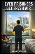 Cover: Even Prisoners Get Fresh Air - Jason Clinton
