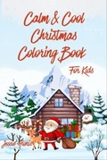 Cover: Calm and Cool Christmas Coloring Book for Kids - Jessie G Hionis