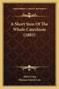 Bild: A Short Sum Of The Whole Catechism (1883) - Kessinger Publishing