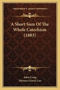 Bild: A Short Sum Of The Whole Catechism (1883) - Kessinger Publishing