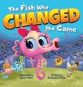 Cover: The Fish Who Changed the Game - Barbara Pinke