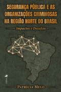 Cover: Seguran&ccedil;a P&uacute;blica e as Organiza&ccedil;&otilde;es Criminosas na Regi&atilde;o Norte do Brasil - Viseu