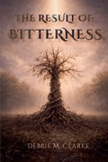 Cover: The Result of Bitterness - Bethabara's Library