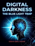 Cover: Digital Darkness The Blue Light Trap - sodha iqbal Kasam