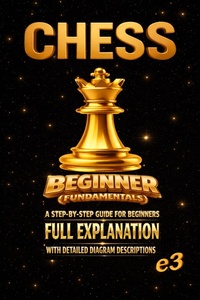 Enlarge image Cover: CHESS : Beginner (Fundamentals) ; A Step-By-Step Guide For Beginners,Full Explanation With Detailed Diagram Descriptions - E3