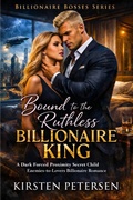 Cover: Bound to the Ruthless Billionaire King (Billionaire Bosses Series, #5) - Kirsten Petersen