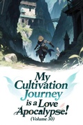 Cover: My Cultivation Journey is a Love Apocalypse! (Volume 30) - ZenithNovels