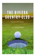 Cover: The Riviera Country Club: Legends of the Canyon - Anthony Baldwin
