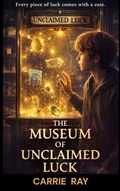 Cover: The Museum of Unclaimed Luck (Shadow World Paradox, #2) - Carrie Ray