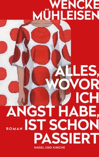 Bild vergrößern Bild: Alles, wovor ich Angst habe, ist schon passiert - Nagel & Kimche