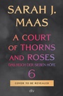 Cover: A Court of Thorns and Roses 6 - dtv
