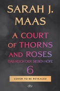Cover: A Court of Thorns and Roses 6 - dtv