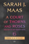 Cover: A Court of Thorns and Roses 6 - dtv