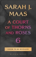 Cover: A Court of Thorns and Roses 6 - Bloomsbury Publishing PLC