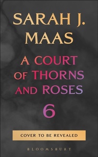 Enlarge image Cover: A Court of Thorns and Roses 6 - Bloomsbury UK