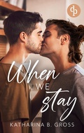 Cover: When we Stay | Die spicy Gay Romance &uuml;ber zweite Chancen und brennendes Verlangen - Between Heartbeats