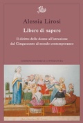 Cover: Libere di sapere. Il diritto delle donne all'istruzione dal Cinquecento al mondo contemporaneo - Edizioni Di Storia E Letteratura