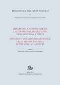 Cover: Diplomazia e comunicazione letteraria nel secolo XVIII: Gran Bretagna e Italia / Diplomacy and Literary Exchange: Great Britain and Italy in the long 18th Century - Edizioni Di Storia E Letteratura