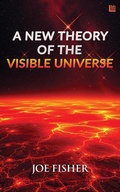 Cover: A New Theory of the Visible Universe - One Point Six Technologies Pvt Ltd