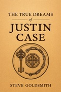Cover: The True Dreams of Justin Case - Steve Goldsmith