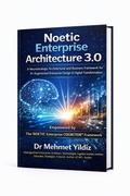 Cover: Noetic Enterprise Architecture 3.0 : A Neurostrategic Architectural and Business Framework for AI-Augmented Enterprise Design & Digital Transformation - Digitalmehmet