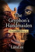 Cover: The Gryphon's Handmaiden (The Legends of Gryphendale, #3) - Lara Lee
