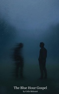 Cover: The Blue Hour Gospel - Colin Belcourt