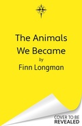 Cover: The Animals We Became - Gollancz