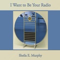 Cover: I Want to Be Your Radio - Unlikely Books