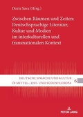 Cover: Zwischen R&auml;umen und Zeiten: Deutschsprachige Literatur, Kultur und Medien im interkulturellen und transnationalen Kontext - Peter Lang Verlag