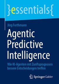 Enlarge image Cover: Agentic Predictive Intelligence - Springer Gabler