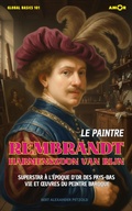 Cover: Le peintre Rembrandt Harmenszoon van Rijn - Amor Audiobook UG (haftungsbeschr&auml;nkt)