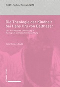 Cover: Die Theologie der Kindheit bei Hans Urs von Balthasar - Schwabe Verlagsgruppe AG Schwabe Verlag